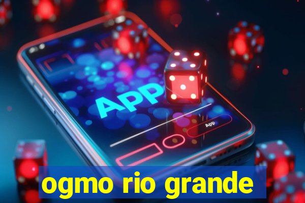 ogmo rio grande